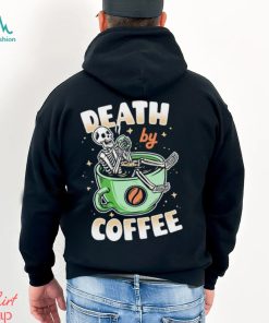 Skeleton death by coffee funny shirt