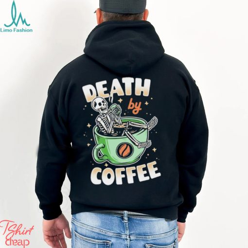 Skeleton death by coffee funny shirt