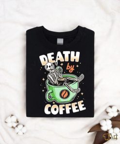 Skeleton death by coffee funny shirt