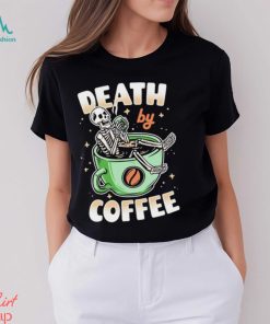 Skeleton death by coffee funny shirt