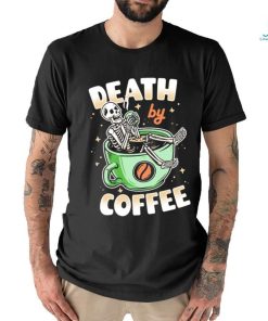 Skeleton death by coffee funny shirt