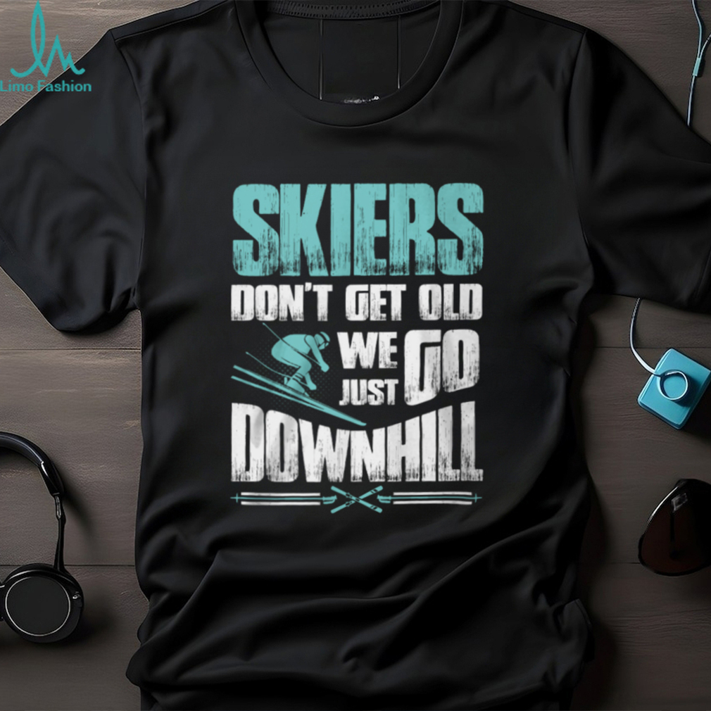 Skiers Don't Get Old Shirt Skiers Don't Get Old Shirt