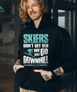 Skiers Don't Get Old Shirt, hoodie, sweater, long sleeve and tank top Skiers Don't Get Old Shirt
