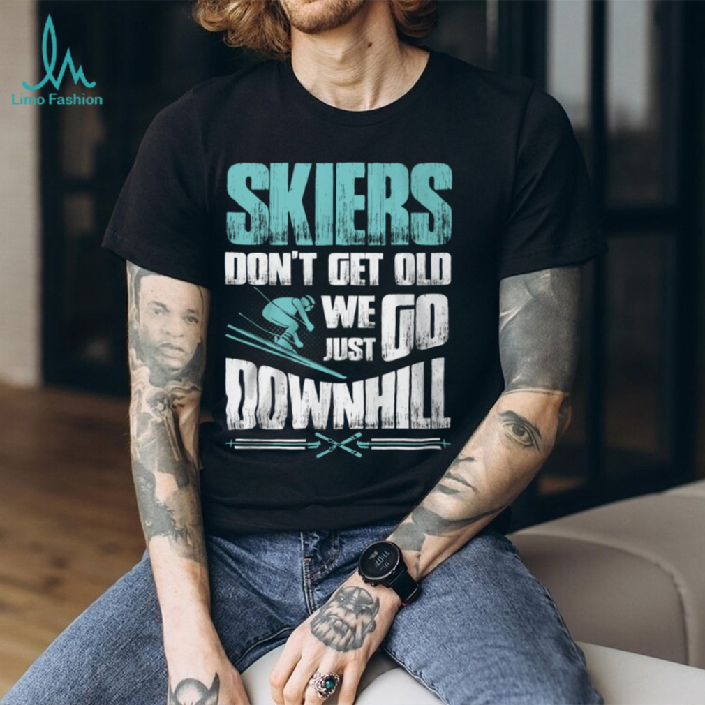 Skiers Don’t Get Old Shirt Skiers Don’t Get Old Shirt