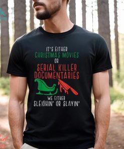 Sleighin Or Slayin Christmas Movie Funny Xmas T Shirt