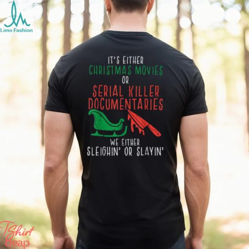 Sleighin Or Slayin Christmas Movie Funny Xmas T Shirt