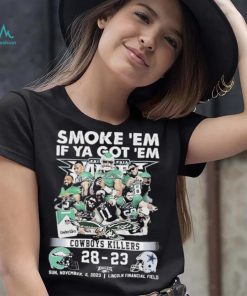 Smoke Em If Ya Got Em Cowboys Killers Philadelphia Eagles 28 – 23 Dallas Cowboys Shirt