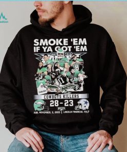Smoke Em If Ya Got Em Cowboys Killers Philadelphia Eagles 28 – 23 Dallas Cowboys Shirt
