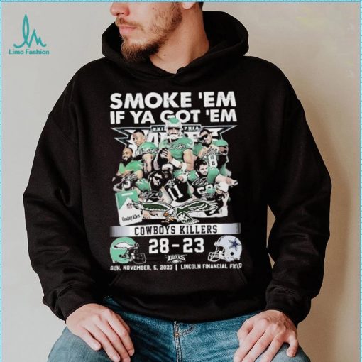 Smoke Em If Ya Got Em Cowboys Killers Philadelphia Eagles 28 – 23 Dallas Cowboys Shirt