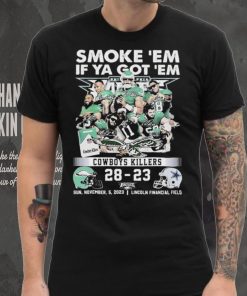 Smoke Em If Ya Got Em Cowboys Killers Philadelphia Eagles 28 – 23 Dallas Cowboys Shirt