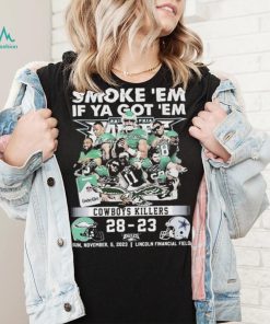 Smoke Em If Ya Got Em Cowboys Killers Philadelphia Eagles 28 – 23 Dallas Cowboys Shirt