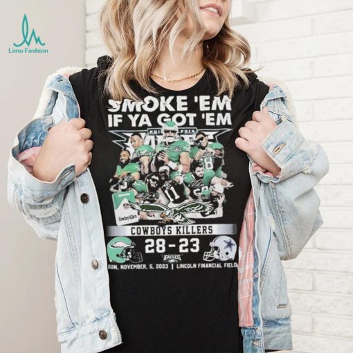Smoke Em If Ya Got Em Cowboys Killers Philadelphia Eagles 28 – 23 Dallas Cowboys Shirt