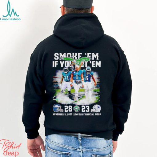 Smoke ’em if you got ’em Philadelphia Eagles 28 23 Dallas Cowboys signatures shirt