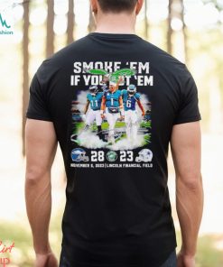 Smoke ’em if you got ’em Philadelphia Eagles 28 23 Dallas Cowboys signatures shirt