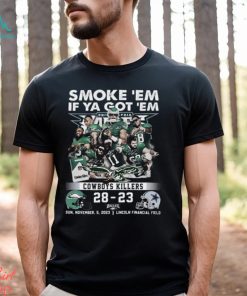 Smoke ‘Em If Ya Got ‘Em Cowboys Killers Philadelphia Eagles 28 – 23 Dallas Cowboys Sun, November, 5, 2023 Lincoln Financial Field T Shirt