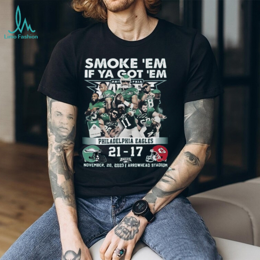 Smoke ‘Em If Ya Got ‘Em Philadelphia Eagles 21 – 17 Kansas City Chiefs November 20, 2023 Arrowhead Stadium T Shirt Smoke ‘Em If Ya Got ‘Em Philadelphia Eagles 21 – 17 Kansas City Chiefs November 20, 2023 Arrowhead Stadium T Shirt