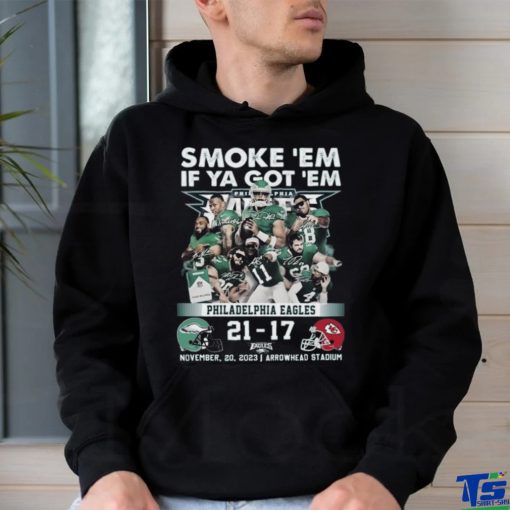 Smoke ‘Em If Ya Got ‘Em Philadelphia Eagles 21 – 17 Kansas City Chiefs November 20, 2023 Arrowhead Stadium T Shirt