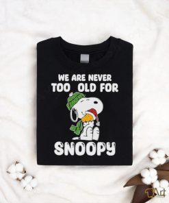 Snoopy Christmas We Are Never Too Old For Snoopy T Shirt