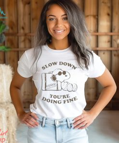 Snoopy Slow Down Youre Doing Fine T Shirt