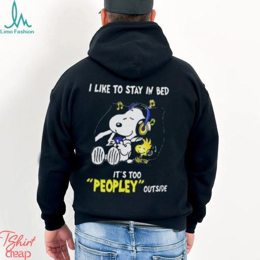 Snoopy Woodstock I Like To Stay In Bed Its Too Peopley Outside Shirt