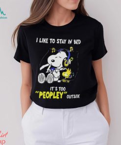 Snoopy Woodstock I Like To Stay In Bed Its Too Peopley Outside Shirt