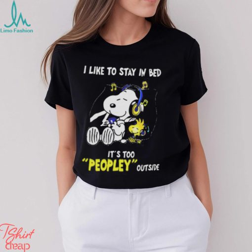 Snoopy Woodstock I Like To Stay In Bed Its Too Peopley Outside Shirt