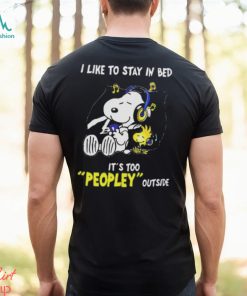 Snoopy Woodstock I Like To Stay In Bed Its Too Peopley Outside Shirt