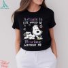 You are breaking and you can’t wake up shirt