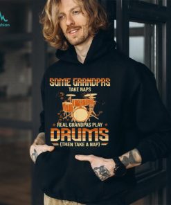 Some Grandpas Take Naps Real Grandpas Play Drums Drummers T Shirt