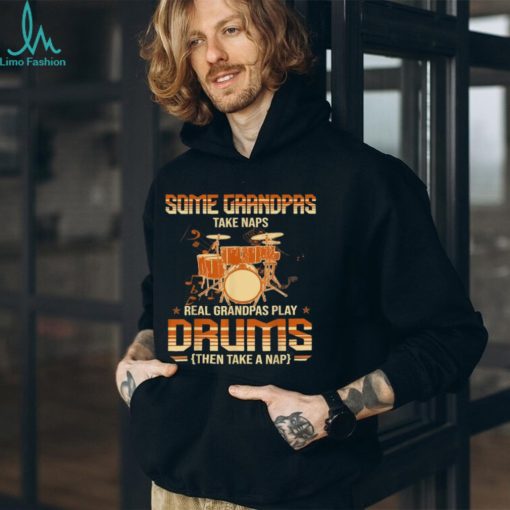 Some Grandpas Take Naps Real Grandpas Play Drums Drummers T Shirt