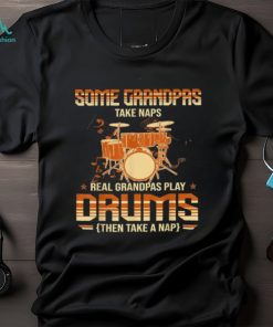 Some Grandpas Take Naps Real Grandpas Play Drums Drummers T Shirt