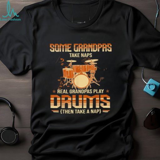 Some Grandpas Take Naps Real Grandpas Play Drums Drummers T Shirt