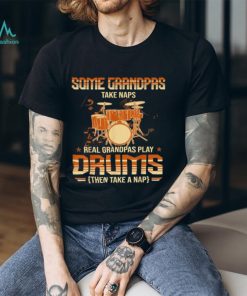 Some Grandpas Take Naps Real Grandpas Play Drums Drummers T Shirt