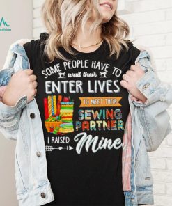 Some people have to wait their enter lives to meet their sewing partner shirt