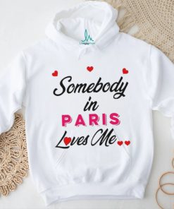 Somebody In Paris Loves Me Shirt