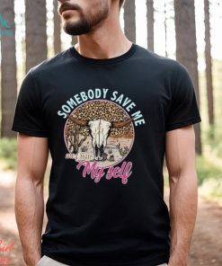 Somebody Save Me Shirt T Shirt