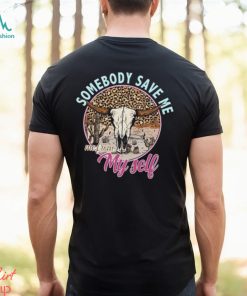 Somebody Save Me Shirt T Shirt