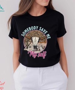 Somebody Save Me Shirt T Shirt