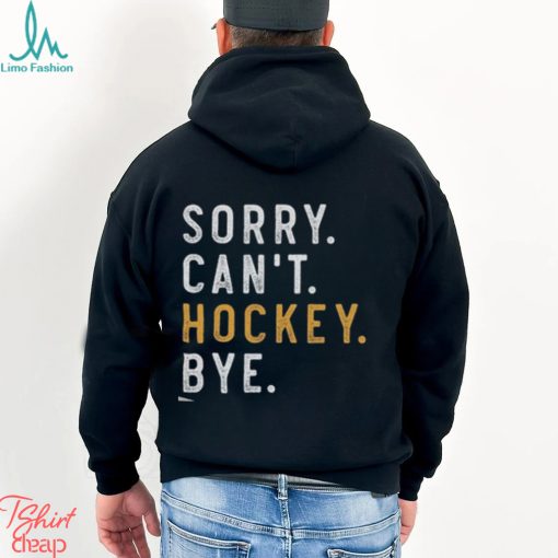 Sorry Can’t Hockey Bye Shirt
