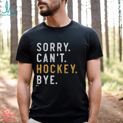 Sorry Can’t Hockey Bye Shirt