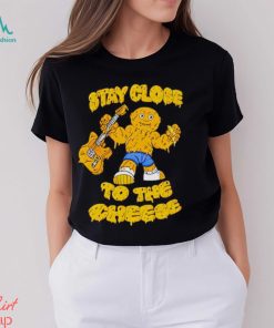 Stay close to the cheese shirt, hoodie, sweater, long sleeve and tank top Stay close to the cheese shirt