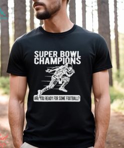 Super Bowl Champions Are You Ready For Some Football T Shirt