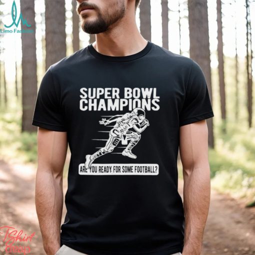 Super Bowl Champions Are You Ready For Some Football T Shirt