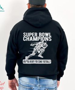 Super Bowl Champions Are You Ready For Some Football T Shirt