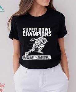 Super Bowl Champions Are You Ready For Some Football T Shirt