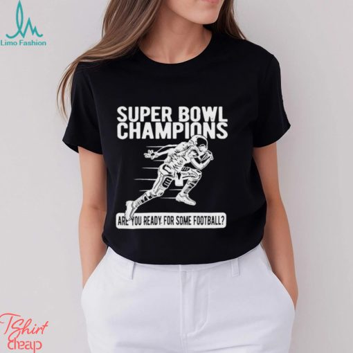 Super Bowl Champions Are You Ready For Some Football T Shirt