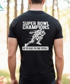 Super Bowl Champions Are You Ready For Some Football T Shirt