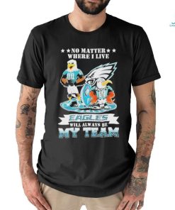 Swoop Mascot No Matter Where I Live Philadelphia Eagles Will Always Be My Team Shirt