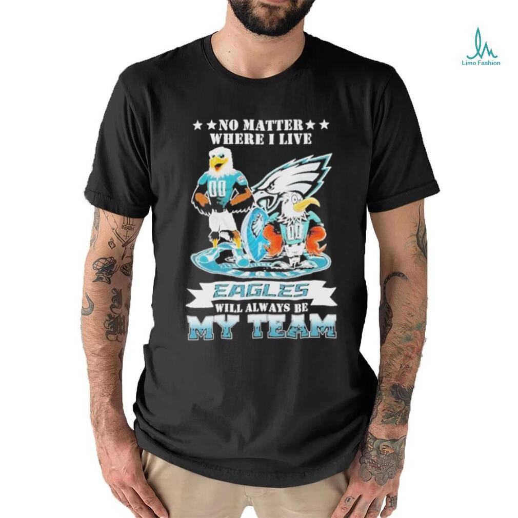 Swoop Mascot No Matter Where I Live Philadelphia Eagles Will Always Be My Team Shirt Swoop Mascot No Matter Where I Live Philadelphia Eagles Will Always Be My Team Shirt