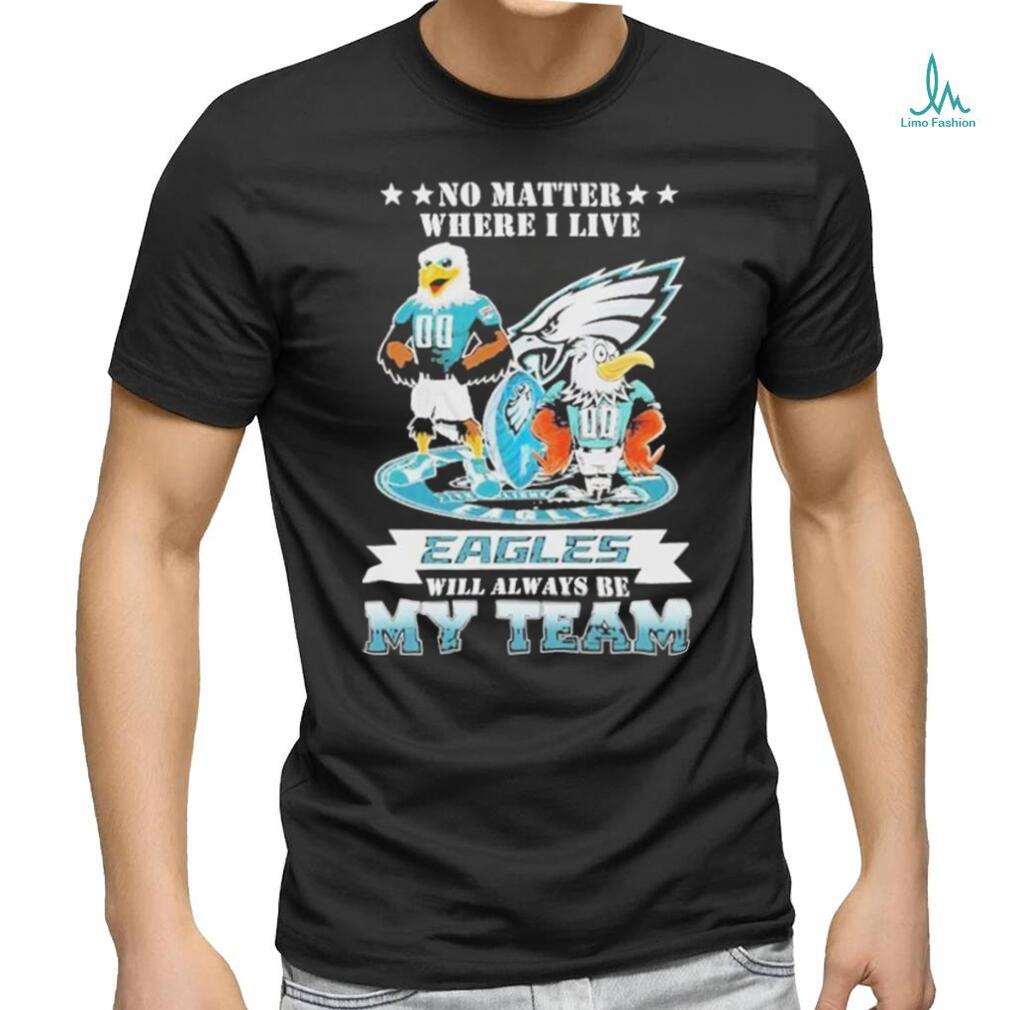 Swoop Mascot No Matter Where I Live Philadelphia Eagles Will Always Be My Team Shirt Swoop Mascot No Matter Where I Live Philadelphia Eagles Will Always Be My Team Shirt